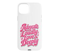 Advocate Loudly Love Deeply Inspirational Kindness Quote Case for iPhone 15 Plus