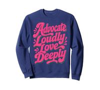 Advocate Loudly Love Deeply Inspirational Kindness Quote Sweatshirt