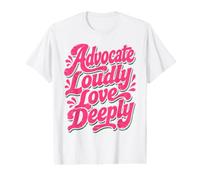 Advocate Loudly Love Deeply Inspirational Kindness Quote Value Graphic T-Shirt