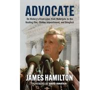 Advocate: On History's Front Lines from Watergate to the Keating Five, Clinton Impeachment, and Benghazi