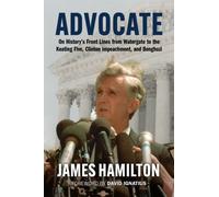 Advocate : On History's Front Lines from Watergate to the Keating Five, Clinton Impeachment, and Benghazi