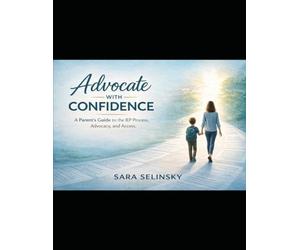 Advocate With Confidence: A Parent's Guide to the IEP Journey