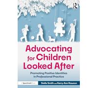 Advocating for Children Looked After: Promoting Positive Identities in Professional Practice
