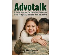 AdvoTalk: My Voice, My Story: A Daily Journal for Children in Foster Care to Speak, Reflect, and Be Heard