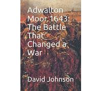 Adwalton Moor 1643: The Battle That Changed a War