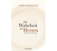 Adyashanti Die Wahrheit im Herzen des Lebens entdecken (Hardback)