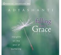 Adyashanti - Falling Into Grace: Insights On The End Of Suffering