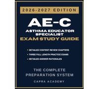 AE-C Asthma Educator Specialist Certification Exam Study Guide 2026-2027: Comprehensive Review, Practice Questions, and Detailed Answer Explanations Aligned with NBRC Certification