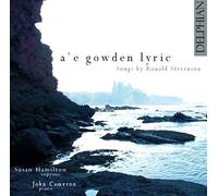 Susan Hamilton; John Cameron - A'E Gowden Lyric: Songs By Ronald Stevenson