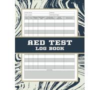 AED Test Log Book: A Record Book To Track Automated External Defibrillator Device Testing And Maintenance History