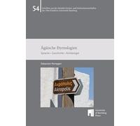 Ägäische Etymologien: Sprache • Geschichte • Archäologie (Schriften aus der Fakultät Geistes- und Kulturwissenschaften der Otto-Friedrich-Universität Bamberg): 54