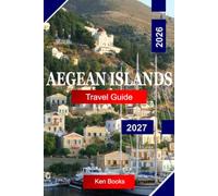 Aegean Islands Travel Guide 2026 - 2027: Explore Greece with Whitewashed Villages, Ancient Ruins, Crystal-Clear Waters, Island-Hopping Adventures, and Aegean Charm