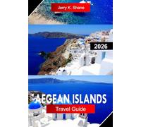 AEGEAN ISLANDS TRAVEL GUIDE 2026: Explore Greece with Whitewashed Villages, Crystal Seas, Ancient Ruins, and Island Hopping