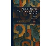 Aegidii Romani Theoremata De Esse Et Essentia: Texte Precede d'Une Introduction Historique Et Critique