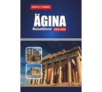 ÄGINA Reiseführer 2025 2026: Entdecken Sie die besten Strände, das beste Essen, Tagesausflüge von Athen aus, Karten, Reiserouten, lokale Tipps und Aktivitäten