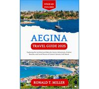 Aegina Travel Guide 2025: Exploring the Architectural Marvels, Scenic Adventures, Pristine Beaches, and Local Flavors of Greece's Saronic Gulf Island. (Greek Islands Tourism)
