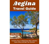 Aegina Travel Guide: Experience Greece's Island Escape; Relax on Beaches, Explore History, and Enjoy Top Attractions (World Heritage Travel Guide)