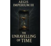 Aegis Imperium III: The Unravelling of Time: 3
