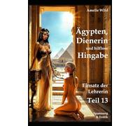 Ägypten, Dienerin und hilflose Hingabe: Einsatz der Lehrerin (Teil 13), Spannung & Erotik