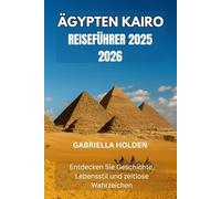 ÄGYPTEN KAIRO REISEFÜHRER 2025 2026: Entdecken Sie Geschichte, Lebensstil und zeitlose Wahrzeichen
