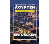 ÄGYPTEN REISEFÜHRER 2025-2026: Insidertipps, Top-Attraktionen, Schritt-für-Schritt-Reiseroute, Budget- und Luxusoptionen, Sicherheitstipps