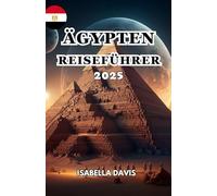 ÄGYPTEN REISEFÜHRER 2025: A Land, berühmt für seine alte Zivilisation und reiche Geschichte, insbesondere seine Pharaonenzeit.