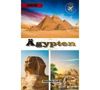 Ägypten Reiseführer 2026: Ein umfassender Reiseführer für 2026: Antike Wunder, Pyramiden, Pharaonen, Nilkreuzfahrten und zeitlose Wüstenabenteuer in „Das Geschenk des Nils“