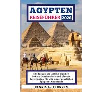 ÄGYPTEN REISEFÜHRER 2026: Entdecken Sie antike Wunder, lokale Geheimnisse und clevere Reiserouten für ein unvergessliches Ägypten-Abenteuer