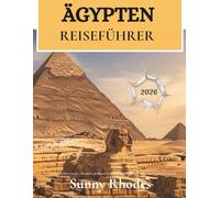 Ägypten-Reiseführer 2026: Wie man Touristenfallen vermeidet, sicher reist und Ägypten wie ein Einheimischer erlebt: Der vollständige Reiseführer (German Edition) (Sunny Rhodes Travel Guides)