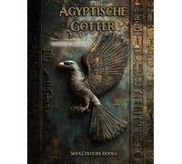 Ägyptische Götter und Mythologie - Wissens-Ausmalbuch: Ausmalbilder von Göttern, Tieren und Symbolen des Alten Ägypten mit Geschichten und Hintergründen