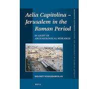Aelia Capitolina Jerusalem in the Roman Period: In Light of Archaeological Research: 432 (Mnemosyne, Supplements, History and Archaeology of Classical Antiquity, 432)