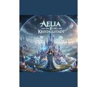 Aelia und das Echo der Kristallstadt (Die Aelia Saga)