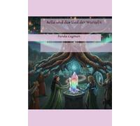 Aelia und das Lied der Wurzeln (Die Saga von Aelia)