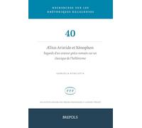 Aelius Aristide Et Xenophon: Regards d'Un Orateur Greco-Romain Sur Un Classique de l'Hellenisme (Recherches Sur Les Rhetoriques Religieuses, 40)