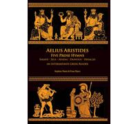 Aelius Aristides Five Prose Hymns: An Intermediate greek Reader: Greek Text with Running Vocabulary and Grammatical Commentary