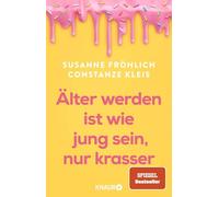Älter werden ist wie jung sein, nur krasser: Das neue Buch der Spiegel-Bestseller-Autorinnen übers Älterwerden
