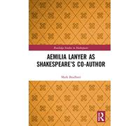Aemilia Lanyer as Shakespeare’s Co-Author (Routledge Studies in Shakespeare)
