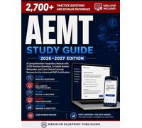AEMT Study Guide 2026-2027: A Comprehensive Preparation Manual with 2,700 Practice Questions, In-Depth Answer Rationales, and Core Clinical Concept Reviews for the Advanced EMT Certification