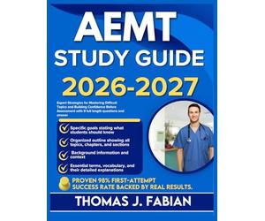 AEMT STUDY GUIDE 2026-2027: Expert Strategies for Mastering Difficult Topics and Building Confidence Before Assessment with 9 full length Questions and Answer