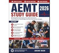 AEMT STUDY GUIDE 2026: Mastering Advanced Emergency Care, Patient Assessment, Trauma Response, Pharmacology, and Proven Exam Success Strategies