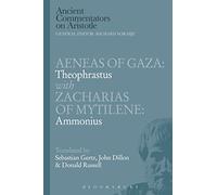 Aeneas of Gaza: Theophrastus with Zacharias of Mytilene: Ammonius (Ancient Commentators on Aristotle)