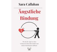Ängstliche Bindung: Wie du die Angst vor dem Verlassenwerden überwindest und sichere Beziehungen aufbaust
