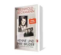 Aenne und ihre Brüder: Die Geschichte meiner Mutter | Reinhold Beckmann erzählt die Geschichte seiner Familie - ein Buch gegen das Schweigen über den Krieg