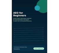 AEO for Beginners: Answer Engine Optimisation Explained for Small Businesses (The Practical AI & SEO Business Library)
