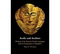 Aeolic and Aeolians : Origins of an Ancient Greek Language and its Community of Speakers