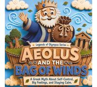 Aeolus and the Bag of Winds: A Greek Myth About Self-Control, Big Feelings, and Staying Calm (Legends of Olympus Series)