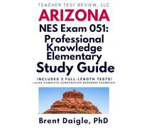 AEPA NT051 Professional Knowledge Elementary Study Guide: Arizona Teacher Certification Prep with Practice Tests, Constructed Response Review, and Full AEPA 051 Exam Content