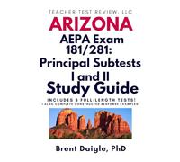 AEPA Principal Subtests I & II Study Guide: Complete Arizona Exam Prep with Practice Tests, Leadership Scenarios, and Constructed-Response Strategies