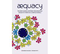 AEquacy: The new human-centered organization design to thrive in a complex world.