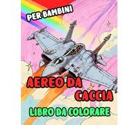 Aereo Da Caccia Libro Da Colorare Per Bambini: Pagine A Colori Di Aerei Militari Moderni Jet Da Guerra Razzi Armada De L'aria Aviazione Combattimento ... Sollievo Dallo Stress | Ragazzi Ragazze